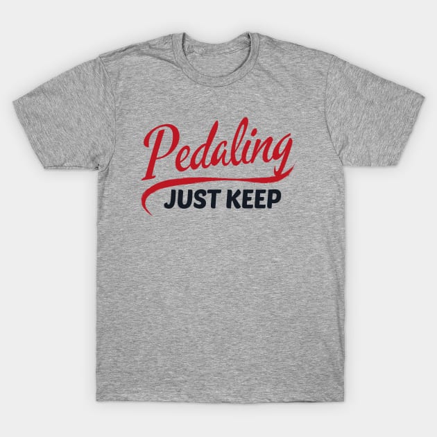 Just Keep Pedaling Biking T-Shirt by NatureGlow